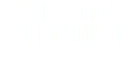 KAPASITAS
PRODUKSI